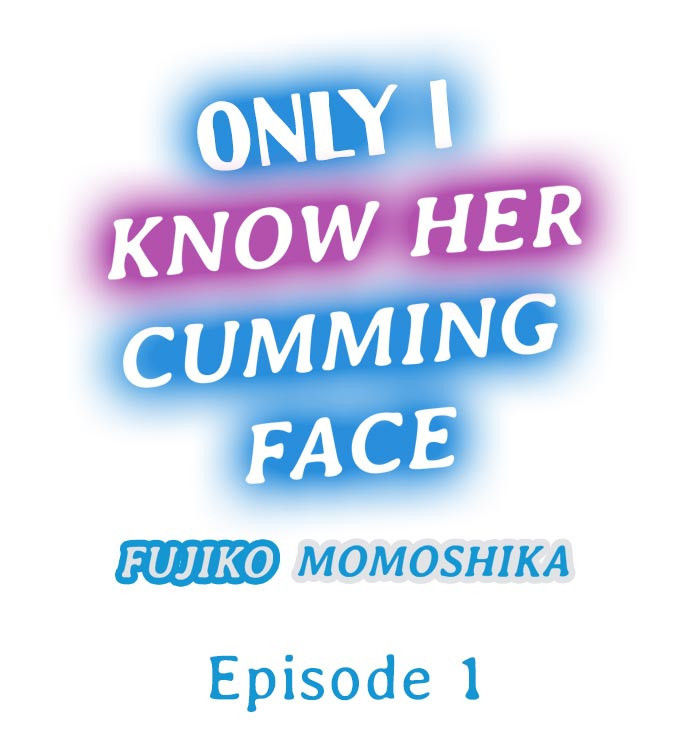 [Momoshika Fujiko] Only i Know Her Cumming Face Ch. 1 - 8 (Ongoing) [English]