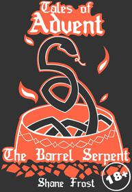 Tales of Advent - The Barrel Serpent (Shane Frost)