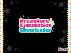 Premature Ejaculation Cheerleader [Oneshot]