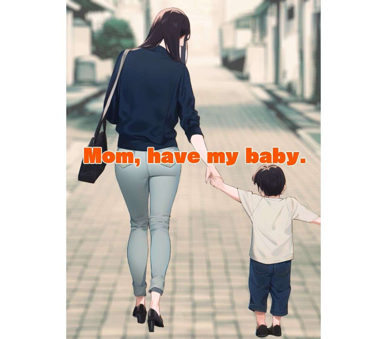 Mom, have my baby.