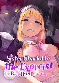 Sister Charlotte The Exorcist ~Bodily Beast Purification [Oneshot]