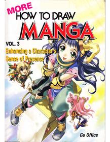 More How to Draw Manga Vol. 3 - Enhancing a Character's Sense of Presence