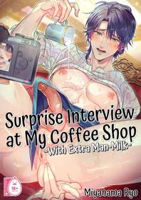 Surprise Interview At My Coffee Shop ~With Extra Man Milk~ [Oneshot]