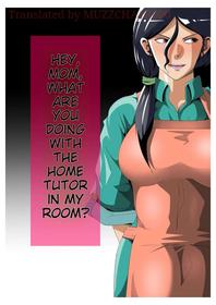 Mom, What are You Doing in My Room with my Tutor...? [Mother NTR] [English]