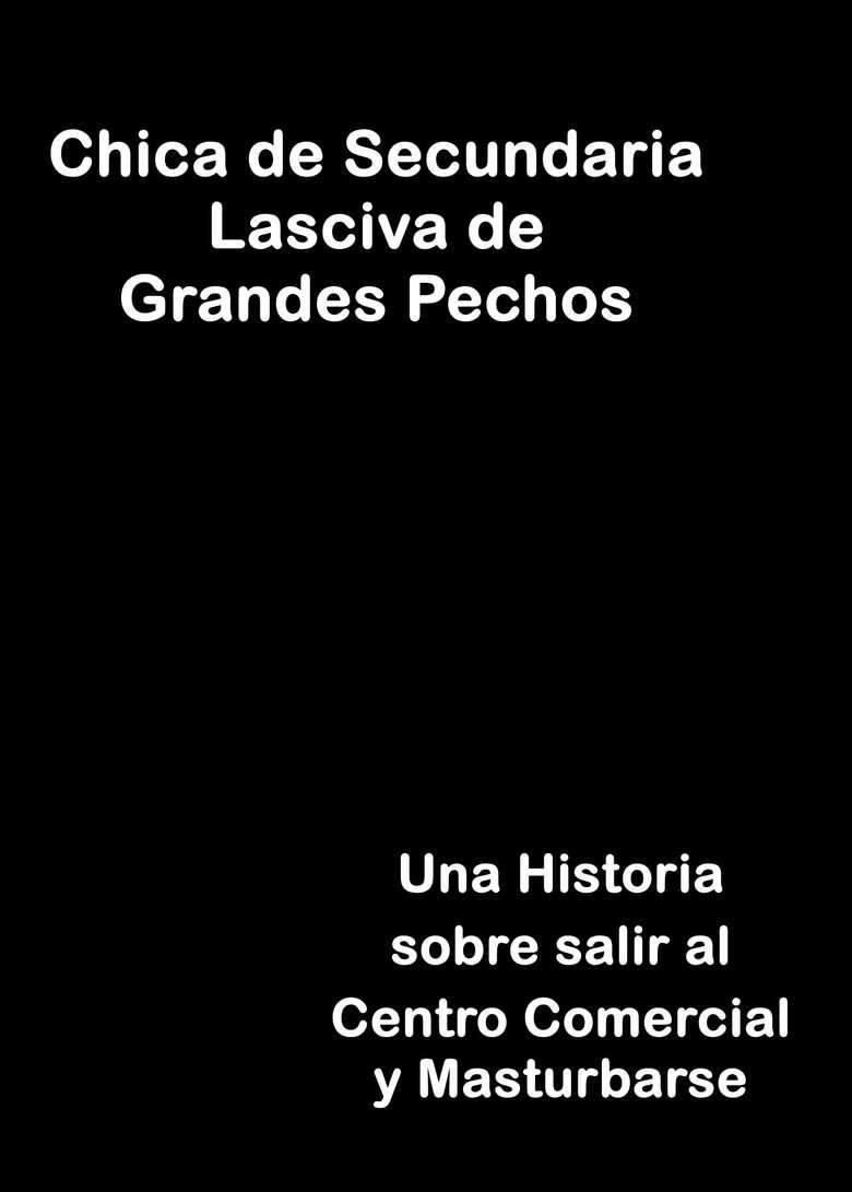 [Condiment Moderately (Maeshima Ryou)] Dosukebe Kyonyuu Joshi ga Shopping Mall made Odekake Onanie Suru Hanashi | Chica de Secundaria Lasciva de Grandes Pechos Una Historia sobre salir al Centro Comercial y Masturbarse [Spanish] [Inphy]  [Digital]