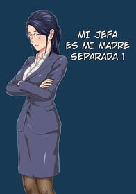 [Kumo no Ito] Onnajoushi wa Ikiwakareta Haha | Mi jefa es mi madre separada 1 [Spanish] [SrTraduc]