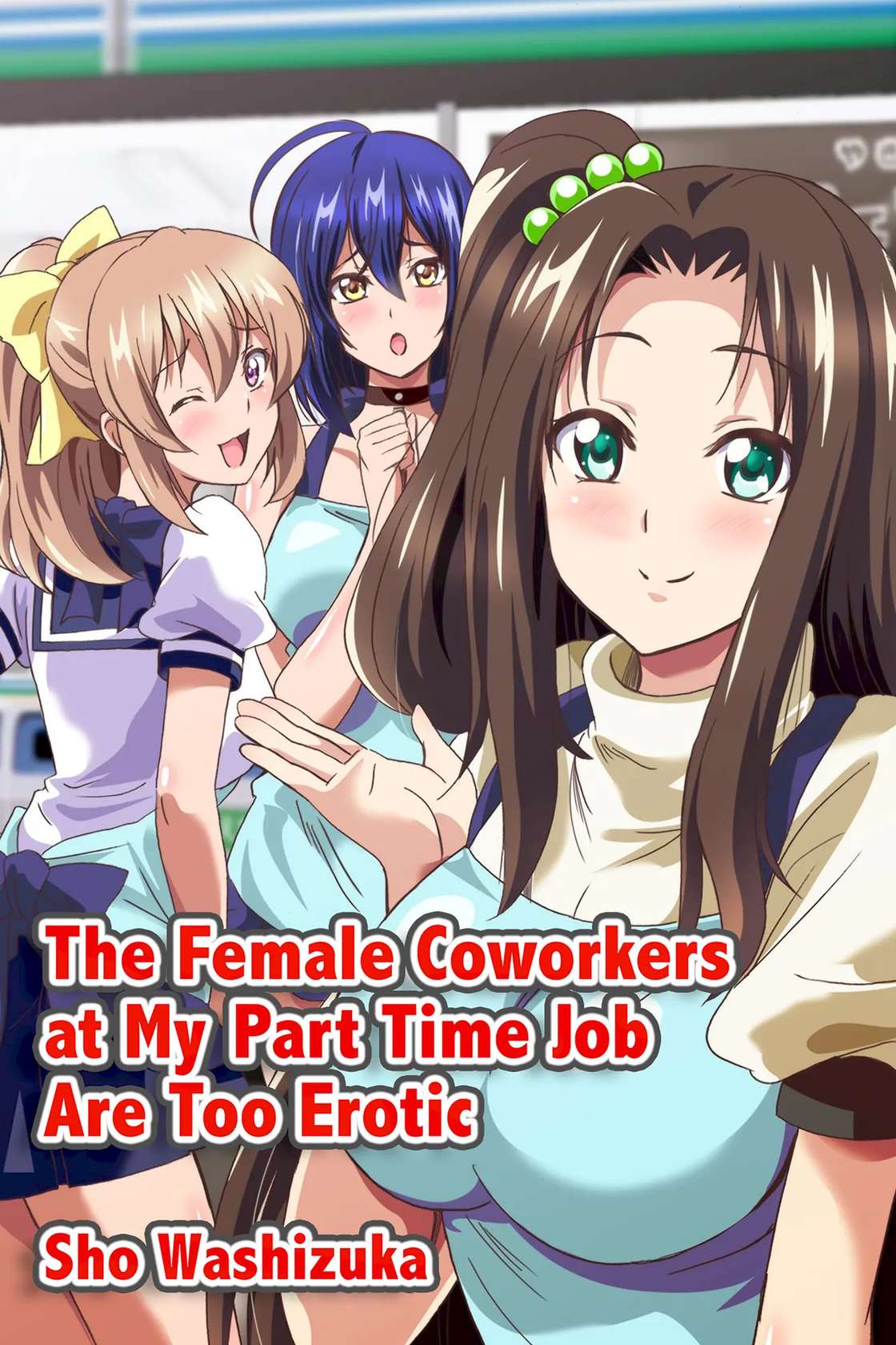 [Media (Sho Washizuka)] The Female Coworkers at My Part-time Job Are Too Erotic [English] [Decensored]